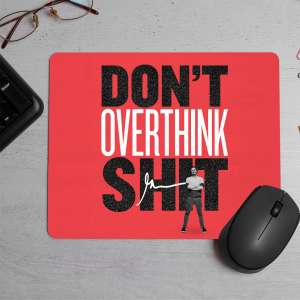 Don't Overthink | Motivational  Printed Mouse Pad