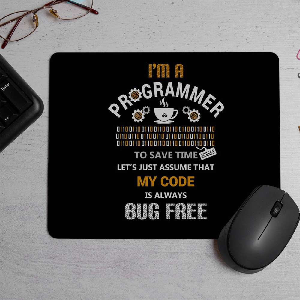 I am a programmer my code is always bug free Printed Mouse Pad