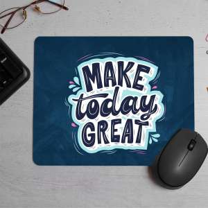 Make Today Great Quote Printed Mouse Pad
