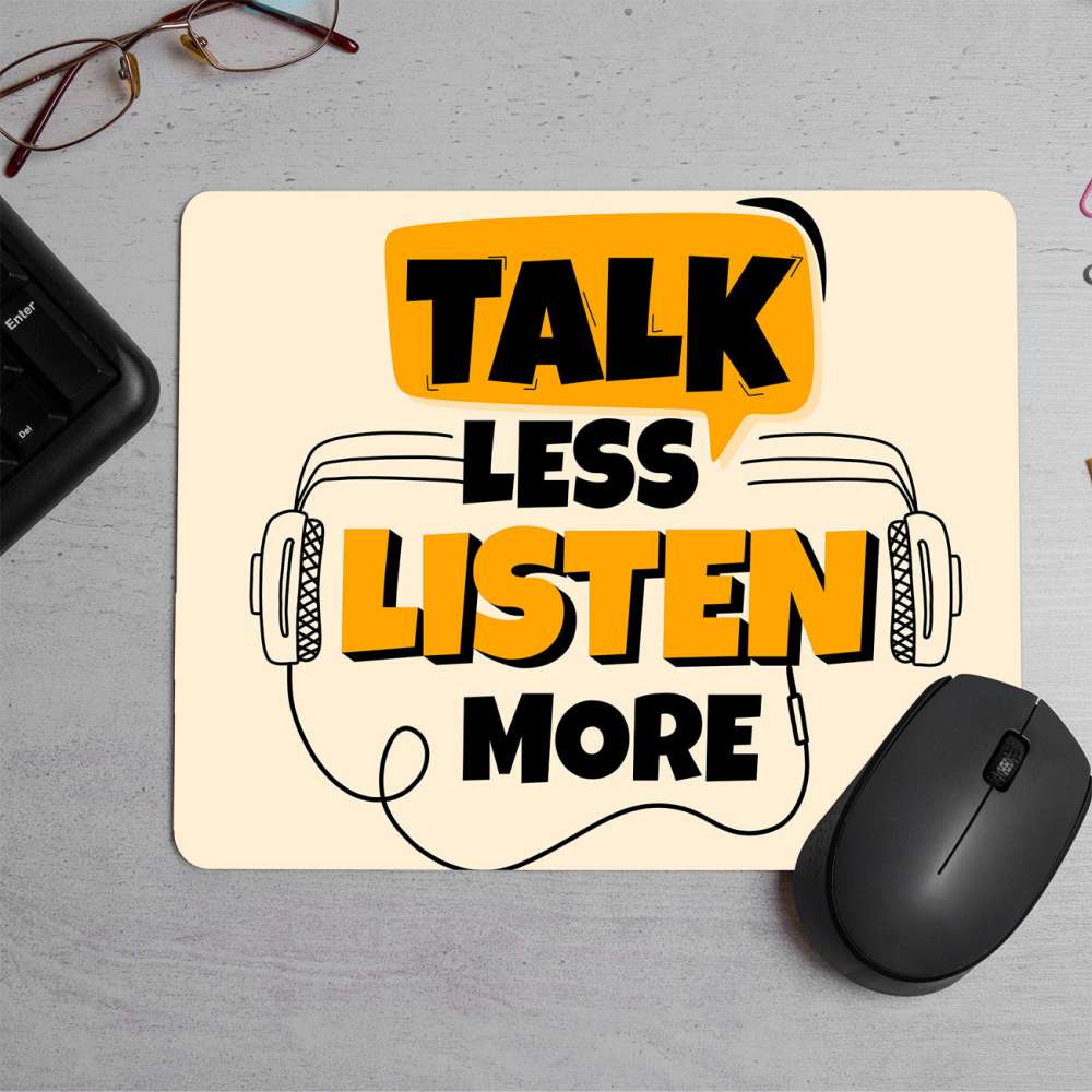 Talk less listen more Printed Mouse Pad